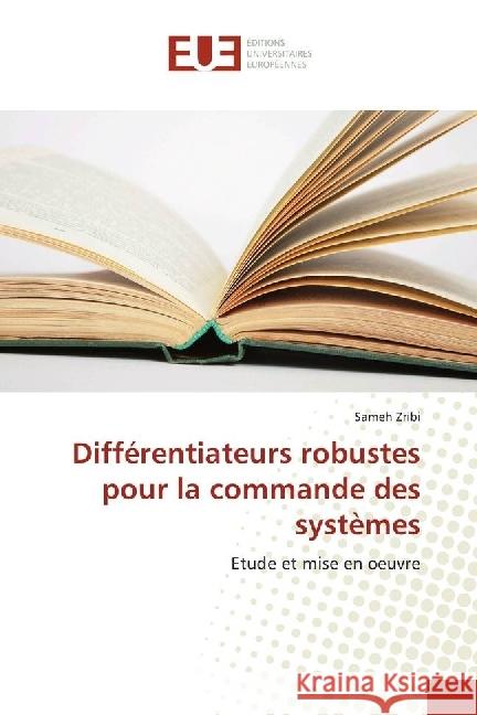 Différentiateurs robustes pour la commande des systèmes : Etude et mise en oeuvre Zribi, Sameh 9783330868199 Éditions universitaires européennes - książka