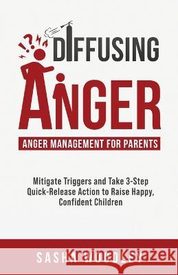 Diffusing Anger Sasha Woodley   9781961690004 Personal Development Publishing - książka