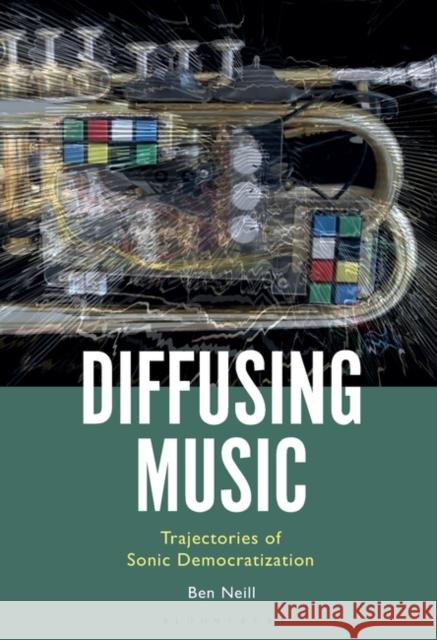 Diffusing Music Ben (Ramapo College of New Jersey, USA) Neill 9798765109205 Bloomsbury Publishing USA - książka