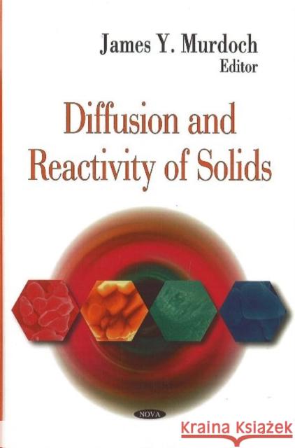 Diffusion & Reactivity of Solids James Y Murdoch 9781600218903 Nova Science Publishers Inc - książka