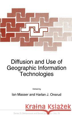 Diffusion and Use of Geographic Information Technologies Ian Masser Harlan J. Onsrud I. Masser 9780792321903 Springer - książka