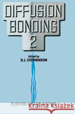 Diffusion Bonding 2 D. J. Stephenson D. J. Stephenson 9781851665914 Elsevier Science & Technology - książka