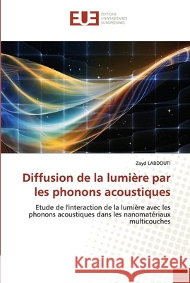 Diffusion de la lumière par les phonons acoustiques Labdouti, Zayd 9786203423006 Editions Universitaires Europeennes - książka