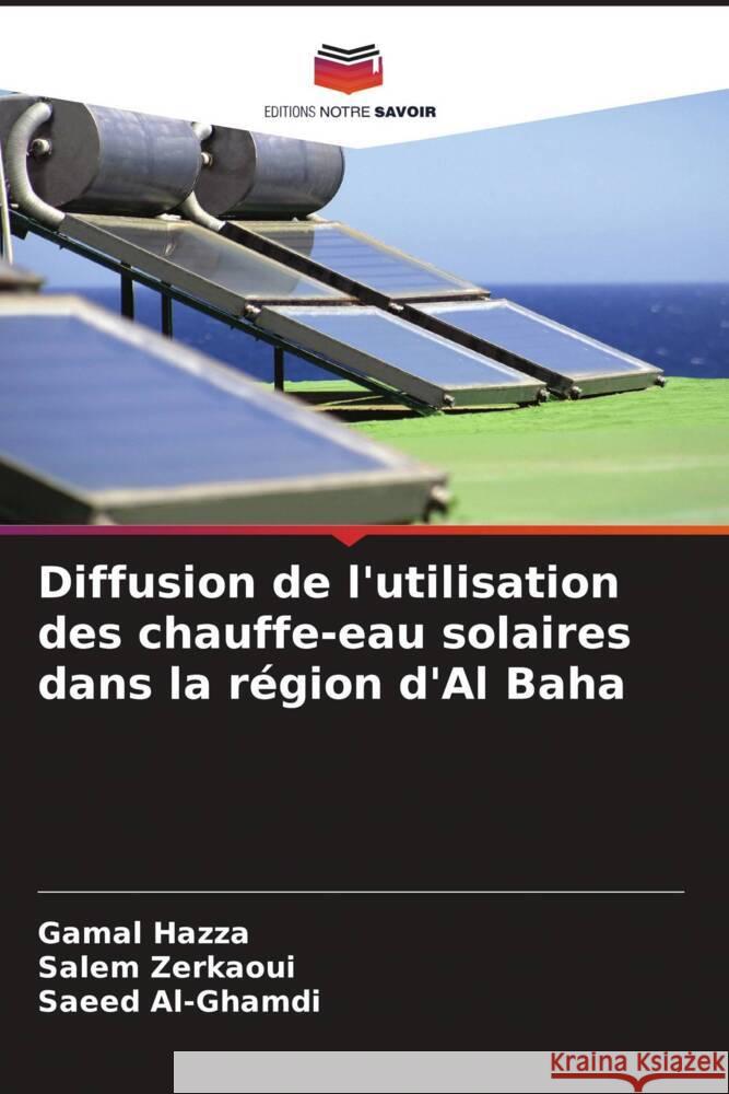 Diffusion de l'utilisation des chauffe-eau solaires dans la région d'Al Baha Hazza, Gamal, Zerkaoui, Salem, Al-Ghamdi, Saeed 9786208597603 Editions Notre Savoir - książka