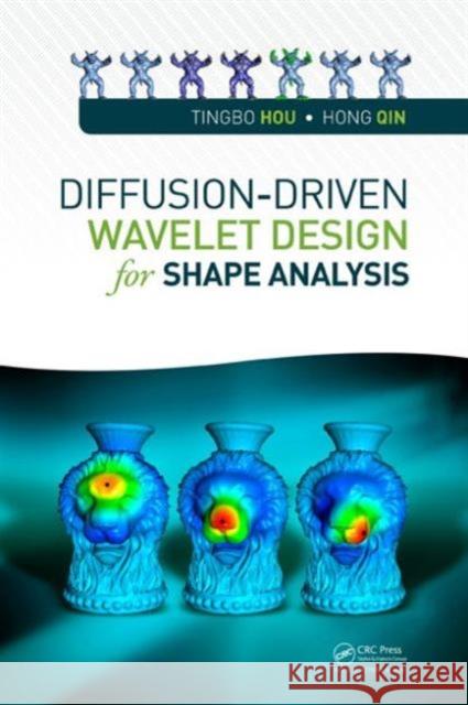 Diffusion-Driven Wavelet Design for Shape Analysis Tingbo Hou Hong Qin 9781482220292 AK Peters - książka