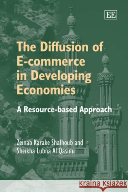 DIFFUSION OF E-COMMERCE IN DEVELOPING ECONOMIES Zeinab Karake Shalhoub 9781843765141 EDWARD ELGAR PUBLISHING LTD - książka