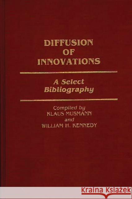 Diffusion of Innovations: A Select Bibliography Kennedy, William 9780313266980 Greenwood Press - książka