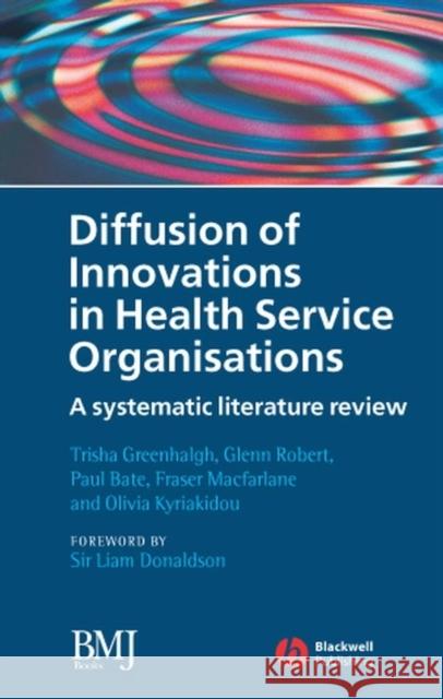 Diffusion of Innovations in Health Service Organisations: A Systematic Literature Review Greenhalgh, Trisha 9780727918697 Bmj Publishing Group - książka