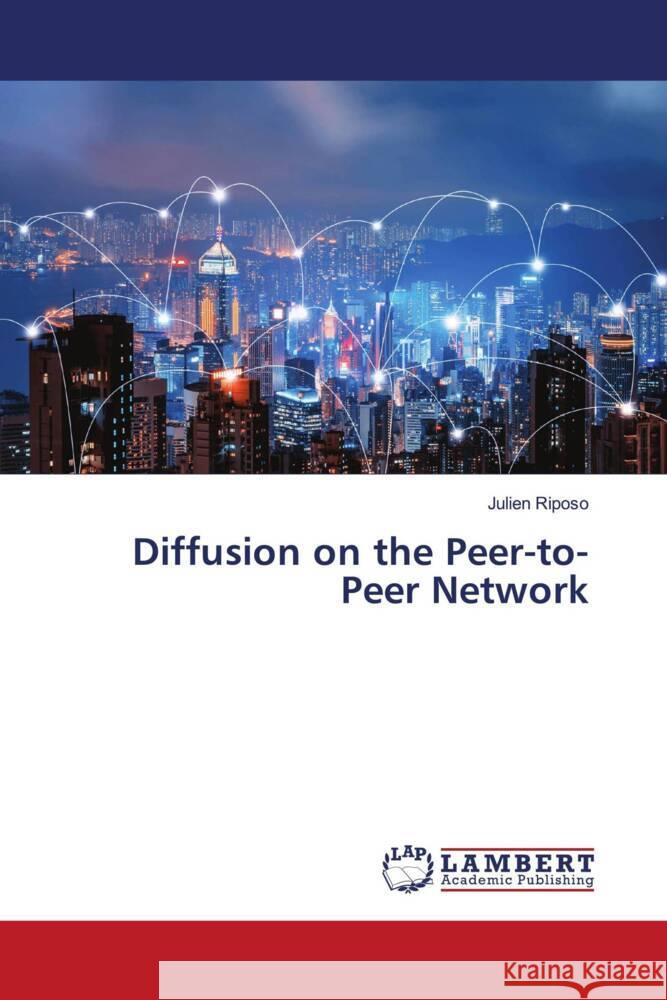 Diffusion on the Peer-to-Peer Network Riposo, Julien 9786202007078 LAP Lambert Academic Publishing - książka
