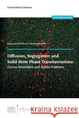 Diffusion, Segregation and Solid-State Phase Transformations: Course Reminders and Solved Problems Didier Blavette Thomas Philippe  9782759827435 EDP Sciences - książka