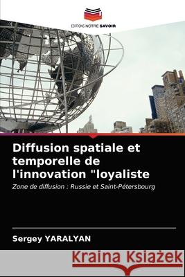 Diffusion spatiale et temporelle de l'innovation loyaliste Sergey Yaralyan 9786203124507 Editions Notre Savoir - książka