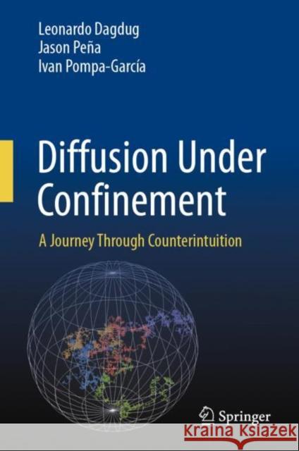 Diffusion Under Confinement: A Journey Through Counterintuition Leonardo Dagdug Jason Pe?a Ivan Pompa-Garc?a 9783031464744 Springer - książka