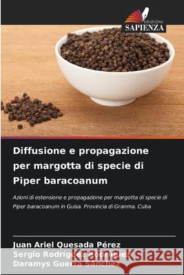 Diffusione e propagazione per margotta di specie di Piper baracoanum Quesada Pérez, Juan Ariel, Rodríguez Rodríguez, Sergio, Guerra Sánchez, Daramys 9786209389108 Edizioni Sapienza - książka