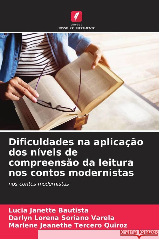 Dificuldades na aplicação dos níveis de compreensão da leitura nos contos modernistas Janette Bautista, Lucia, Soriano Varela, Darlyn Lorena, Tercero Quiroz, Marlene Jeanethe 9786204116433 Edições Nosso Conhecimento - książka