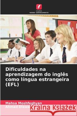 Dificuldades na aprendizagem do inglês como língua estrangeira (EFL) Moshfeghyan, Mahsa, Dlawar, Ahmad 9786208957605 Edições Nosso Conhecimento - książka