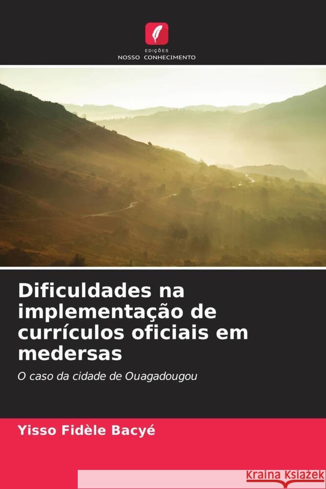 Dificuldades na implementação de currículos oficiais em medersas Bacyé, Yisso Fidèle 9786204447179 Edições Nosso Conhecimento - książka
