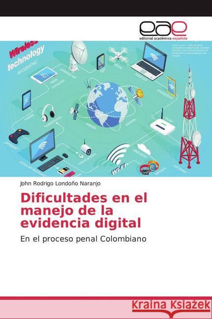 Dificultades en el manejo de la evidencia digital : En el proceso penal Colombiano Londoño Naranjo, John Rodrigo 9786200057785 Editorial Académica Española - książka