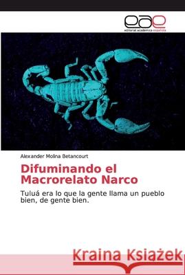 Difuminando el Macrorelato Narco Molina Betancourt, Alexander 9786200030955 Editorial Académica Española - książka