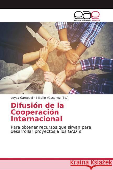 Difusión de la Cooperación Internacional : Para obtener recursos que sirvan para desarrollar proyectos a los GAD s Campbell, Leyda 9786139402014 Editorial Académica Española - książka