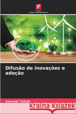 Difusão de inovações e adoção Yakah, Samuel 9786208724849 Edições Nosso Conhecimento - książka