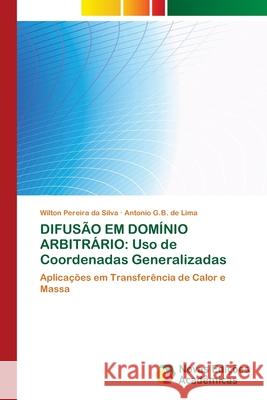 Difusão Em Domínio Arbitrário: Uso de Coordenadas Generalizadas Pereira Da Silva, Wilton 9786202180139 Novas Edicioes Academicas - książka