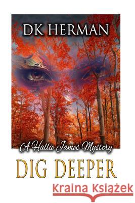 Dig Deeper: A Hallie James Mystery Dk Herman 9781542661584 Createspace Independent Publishing Platform - książka