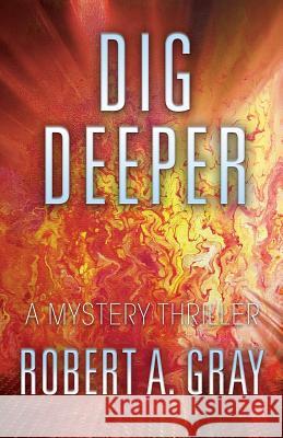 Dig Deeper: A Mystery Thriller Robert A Gray 9781478796633 Outskirts Press - książka