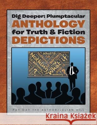 Dig Deeper: Plumptacular Anthology for Truth & Fiction Depictions, Vol. 1 Pay Day the Author Julian Hill 9781524512521 Xlibris - książka