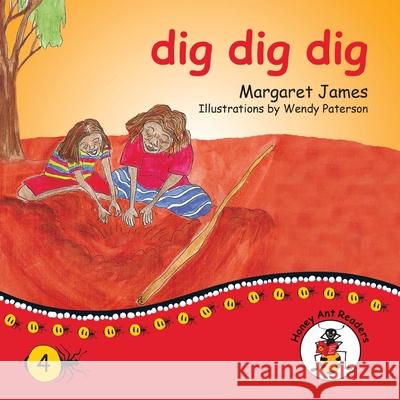 dig dig dig Margaret James, Wendy Paterson 9781922591258 Library for All - książka