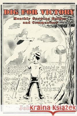 Dig for Victory; Monthly Growing Guides and Commentary John Harrison 9781838185701 Allotment Garden Books - książka