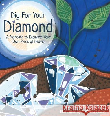 Dig For Your Diamond: A Mandate to Excavate Your Own Piece of Heaven Caroline Mosey, Nicole Krajewski 9781642378993 Gatekeeper Press - książka