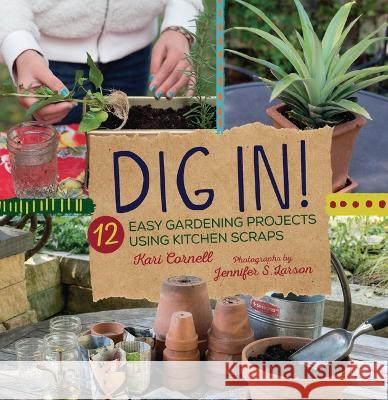 Dig In!: 12 Easy Gardening Projects Using Kitchen Scraps Kari Cornell Jennifer S. Larson 9781728477848 Millbrook Press (Tm) - książka