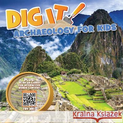 Dig It!: Archaeology for Kids Caitlin Sockin Benjamin S. Arbuckle H?rica Valladares 9781943978670 Persnickety Press - książka