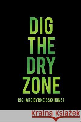 Dig the Dry Zone Richard Byrn 9781480910973 Dorrance Publishing Co. - książka