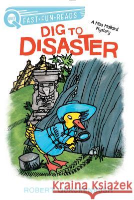 Dig to Disaster: A Miss Mallard Mystery Robert Quackenbush Robert Quackenbush 9781534413122 Aladdin Paperbacks - książka