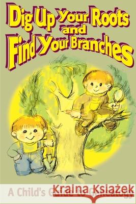 Dig Up Your Roots and Find Your Branches: A Child's Guide to Genealogy Hubbs, Susan H. 9780595131624 Writer's Showcase Press - książka