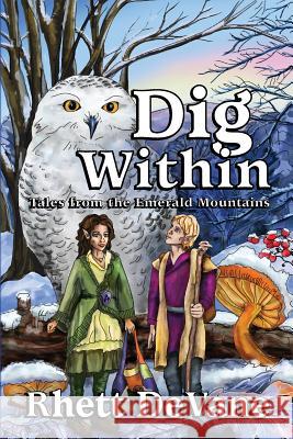 Dig Within: Tales from the Emerald Mountains, Book Two Rhett DeVane 9780692302293 Writers4higher - książka