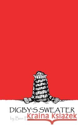 Digby's Sweater: In which the woollen contents of a parcel assume a nefarious life of their own. East, Ben 9781490421704 Createspace - książka