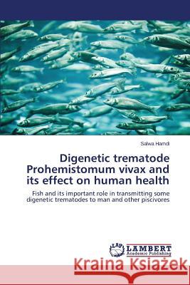 Digenetic trematode Prohemistomum vivax and its effect on human health Hamdi Salwa 9783659708749 LAP Lambert Academic Publishing - książka