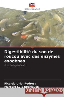 Digestibilit? du son de roucou avec des enzymes exog?nes Ricardo Uriel Pedrosa Marcelo Luis Rodrigues 9786207707119 Editions Notre Savoir - książka