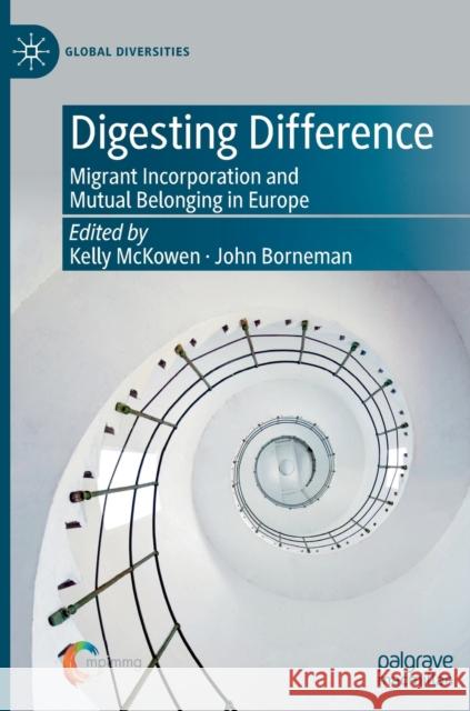 Digesting Difference: Migrant Incorporation and Mutual Belonging in Europe McKowen, Kelly 9783030495978 Palgrave MacMillan - książka