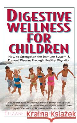 Digestive Wellness for Children: How to Stengthen the Immune System & Prevent Disease Through Healthy Digestion Elizabeth Lipski 9781591201519 Basic Health Publications - książka