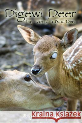 Digewi Deer the Tale of a Blind Deer Angie Carpenter Jennifer Tipton Cappoen Lynn Bemer Coble 9780984672431 Paws & Claws Publishing, LLC - książka
