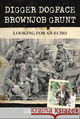 Digger, Dogface, Brownjob, Grunt: Looking for an echo Gary Prisk 9781957013374 Hybrid Global Publishing - książka