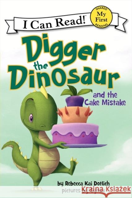 Digger the Dinosaur and the Cake Mistake Rebecca Kai Dotlich 9780062222244 HarperCollins - książka