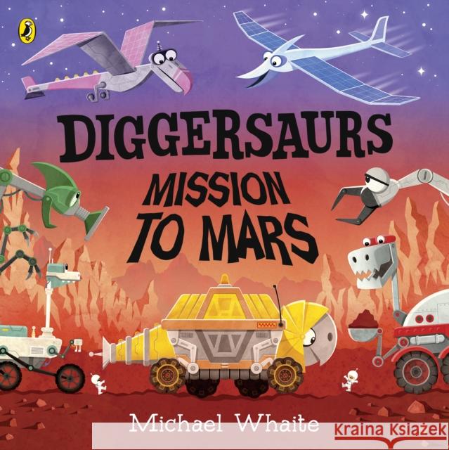 Diggersaurs: Mission to Mars Michael Whaite   9780241378960 Penguin Random House Children's UK - książka