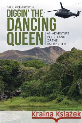Diggin' the Dancing Queen: An Adventure in the Land of the Unexpected Paul Richardson (Pfizer USA) 9781483444154 Lulu Publishing Services - książka