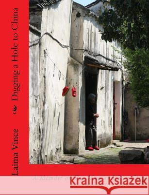 Digging a Hole to China: A Memoir on Teaching and Traveling Laima Vince 9781541102880 Createspace Independent Publishing Platform - książka