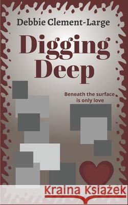 Digging Deep: Beneath the surface is only love Debbie Clement-large 9781838110628 Whole Hearted Books - książka