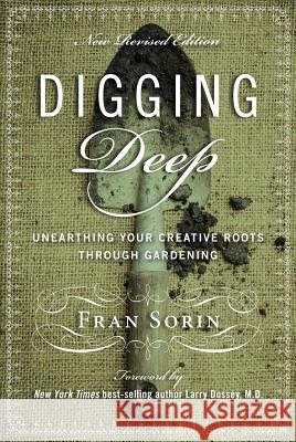 Digging Deep: Unearthing You're Creative Roots Through Gardening Dossey, Larry 9780990791935 Braided Worlds Publishing - książka